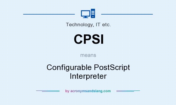 What does CPSI mean? It stands for Configurable PostScript Interpreter