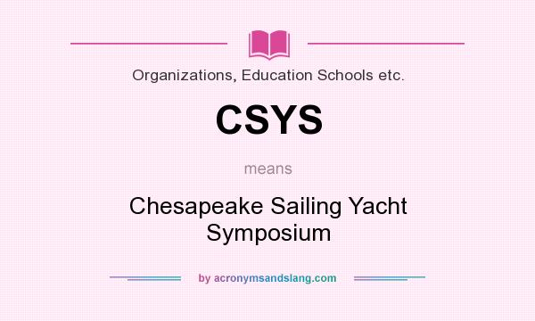 What does CSYS mean? It stands for Chesapeake Sailing Yacht Symposium
