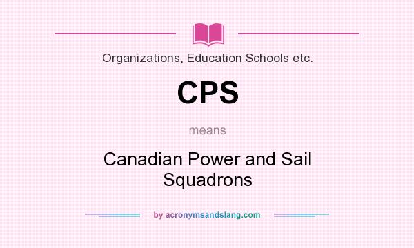 What does CPS mean? It stands for Canadian Power and Sail Squadrons