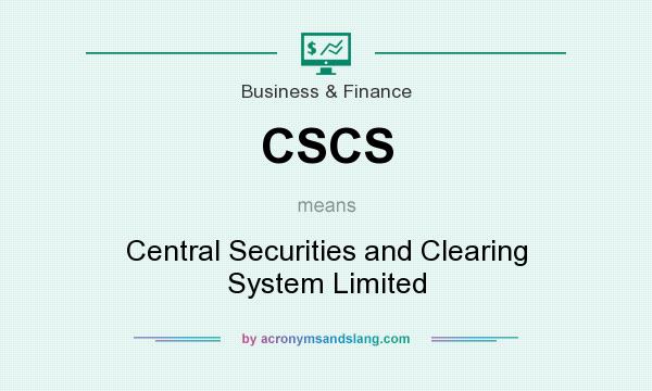 What does CSCS mean? It stands for Central Securities and Clearing System Limited