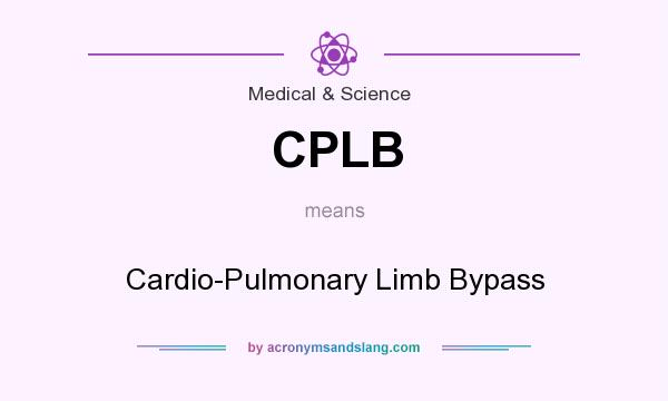 What does CPLB mean? It stands for Cardio-Pulmonary Limb Bypass