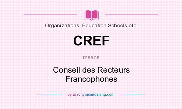 What does CREF mean? It stands for Conseil des Recteurs Francophones