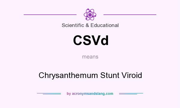 What does CSVd mean? It stands for Chrysanthemum Stunt Viroid