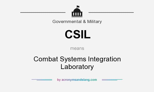 What does CSIL mean? It stands for Combat Systems Integration Laboratory