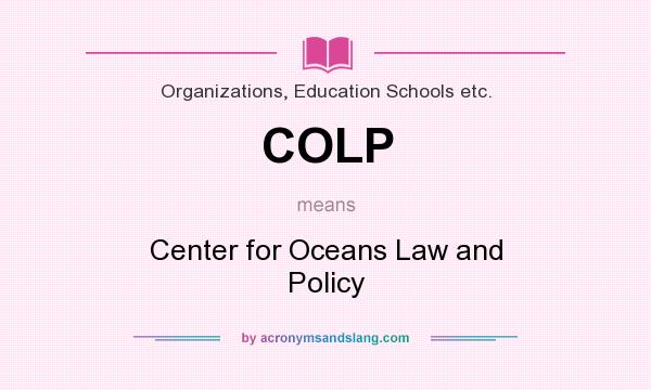 What does COLP mean? It stands for Center for Oceans Law and Policy