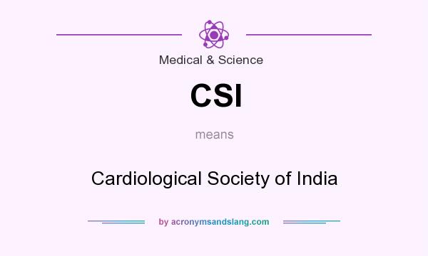 What does CSI mean? It stands for Cardiological Society of India