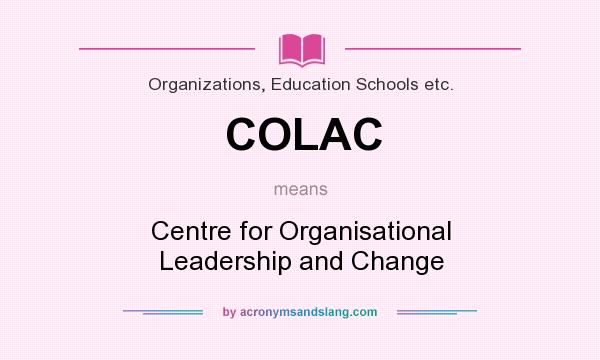 What does COLAC mean? It stands for Centre for Organisational Leadership and Change