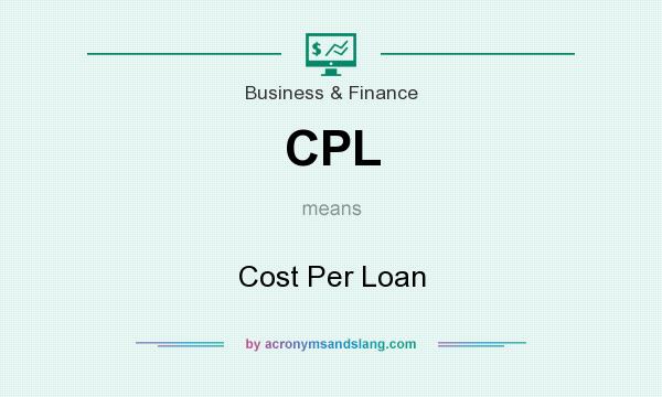 What does CPL mean? It stands for Cost Per Loan