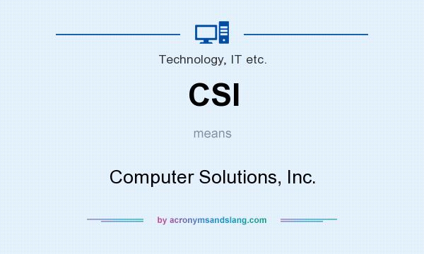 What does CSI mean? It stands for Computer Solutions, Inc.