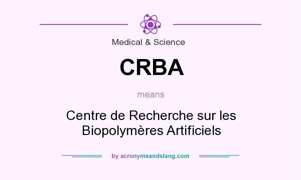 What does CRBA mean? It stands for Centre de Recherche sur les Biopolymères Artificiels