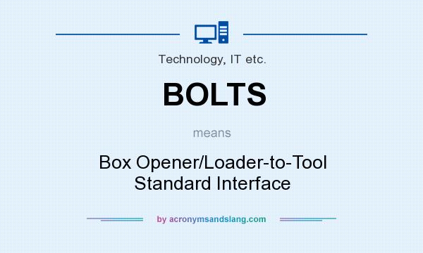 What does BOLTS mean? It stands for Box Opener/Loader-to-Tool Standard Interface