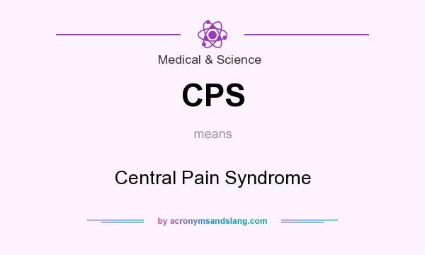What does CPS mean? It stands for Central Pain Syndrome