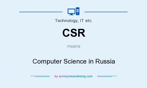What does CSR mean? It stands for Computer Science in Russia