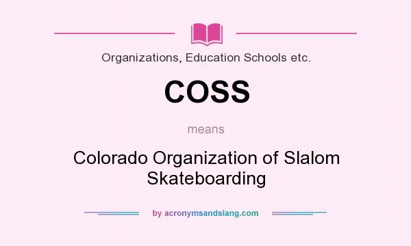 What does COSS mean? It stands for Colorado Organization of Slalom Skateboarding