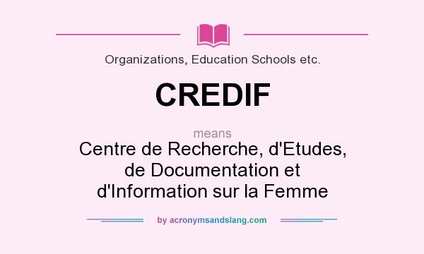 What does CREDIF mean? It stands for Centre de Recherche, d`Etudes, de Documentation et d`Information sur la Femme