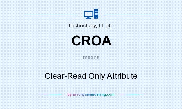 What does CROA mean? It stands for Clear-Read Only Attribute