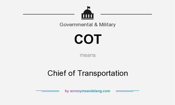 What does COT mean? It stands for Chief of Transportation