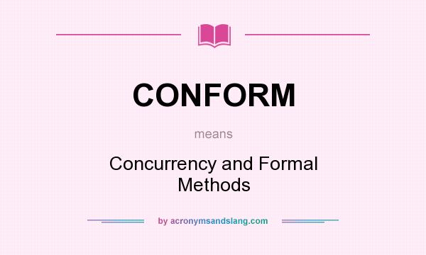 What does CONFORM mean? It stands for Concurrency and Formal Methods