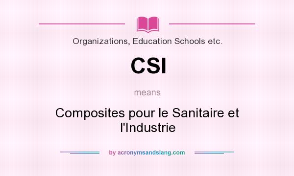 What does CSI mean? It stands for Composites pour le Sanitaire et l`Industrie