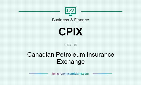 What does CPIX mean? It stands for Canadian Petroleum Insurance Exchange