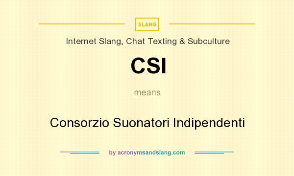 What does CSI mean? It stands for Consorzio Suonatori Indipendenti