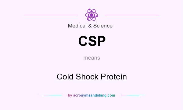 What does CSP mean? It stands for Cold Shock Protein