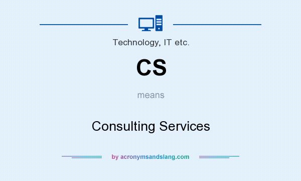 What does CS mean? It stands for Consulting Services