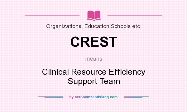 What does CREST mean? It stands for Clinical Resource Efficiency Support Team