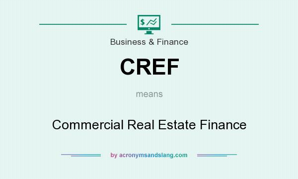 What does CREF mean? It stands for Commercial Real Estate Finance