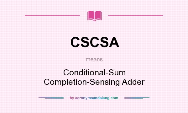 What does CSCSA mean? It stands for Conditional-Sum Completion-Sensing Adder