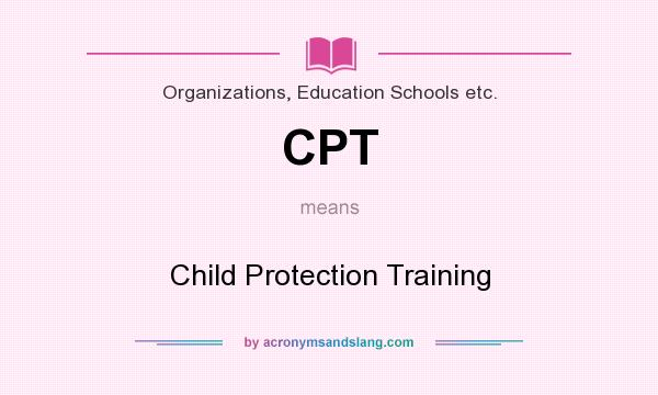 What does CPT mean? It stands for Child Protection Training