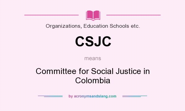 What does CSJC mean? It stands for Committee for Social Justice in Colombia