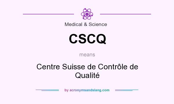 What does CSCQ mean? It stands for Centre Suisse de Contrôle de Qualité