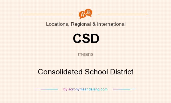 What does CSD mean? It stands for Consolidated School District