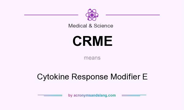 What does CRME mean? It stands for Cytokine Response Modifier E