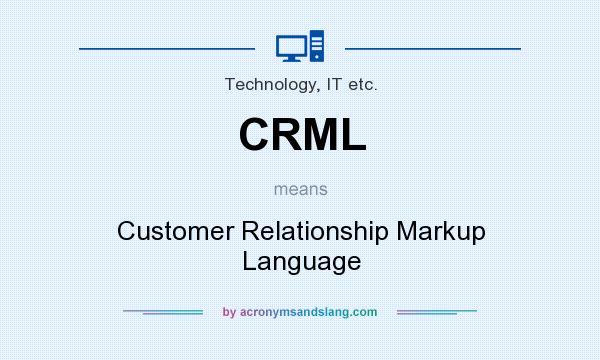 What does CRML mean? It stands for Customer Relationship Markup Language