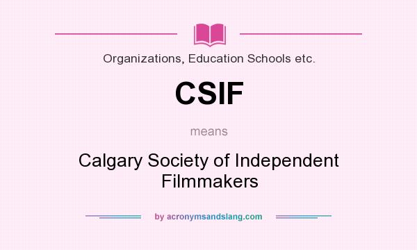 What does CSIF mean? It stands for Calgary Society of Independent Filmmakers