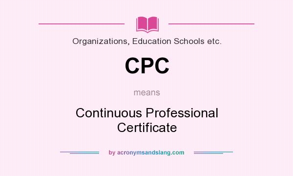 What does CPC mean? It stands for Continuous Professional Certificate