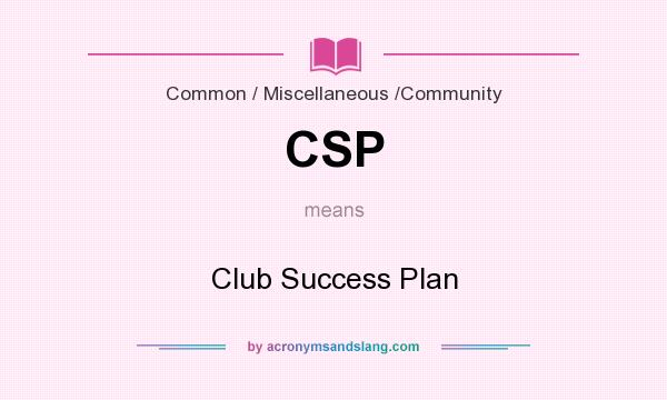 What does CSP mean? It stands for Club Success Plan