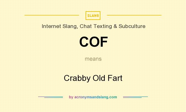 What does COF mean? It stands for Crabby Old Fart