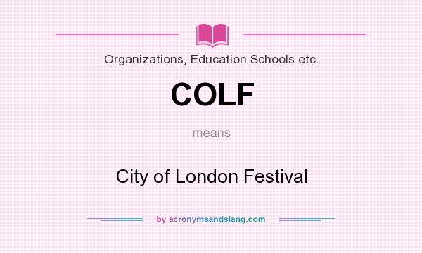 What does COLF mean? It stands for City of London Festival