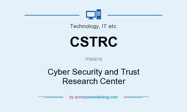 What does CSTRC mean? It stands for Cyber Security and Trust Research Center