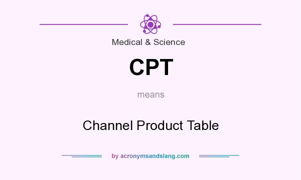 What does CPT mean? It stands for Channel Product Table
