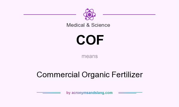 What does COF mean? It stands for Commercial Organic Fertilizer