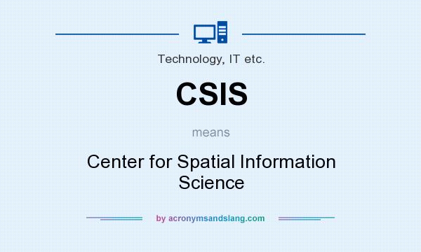 What does CSIS mean? It stands for Center for Spatial Information Science
