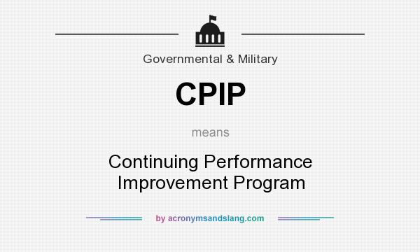 What does CPIP mean? It stands for Continuing Performance Improvement Program