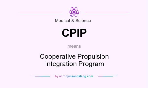 What does CPIP mean? It stands for Cooperative Propulsion Integration Program