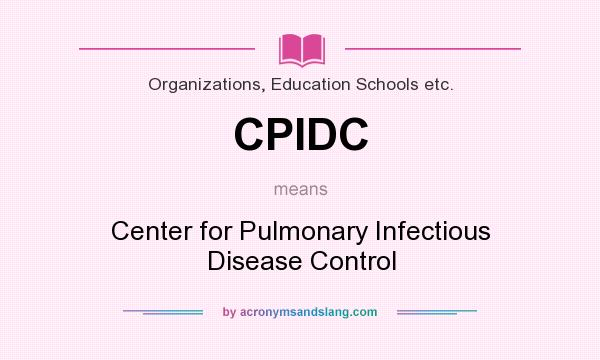 What does CPIDC mean? It stands for Center for Pulmonary Infectious Disease Control