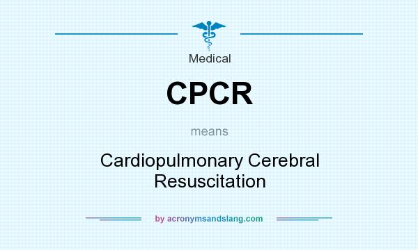 What does CPCR mean? It stands for Cardiopulmonary Cerebral Resuscitation