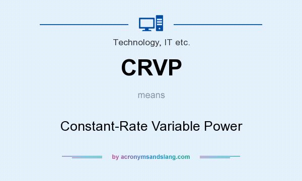 What does CRVP mean? It stands for Constant-Rate Variable Power